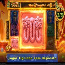 jogar tigrinho sem deposito